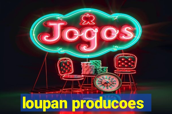 loupan producoes